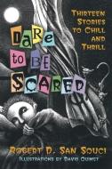 Dare to Be Scared: Thirteen Stories to Chill and Thrill di Robert D. San Souci edito da CRICKET BOOKS