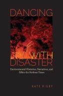 Dancing with Disaster di Kate Rigby edito da University of Virginia Press