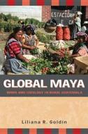Global Maya di Liliana R. Goldin edito da University Of Arizona Press