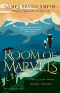 Room of Marvels: A Story about Heaven That Heals the Heart di James Bryan Smith edito da INTER VARSITY PR