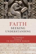 Faith Seeking Understanding di Matthew Baker edito da St Vladimir's Seminary Press,U.S.