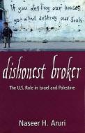 Dishonest Broker: The Role of the United States in Palestine and Israel di Naseer Hasan Aruri, Nassar Aruri, Nasser Aruri edito da SOUTH END PR