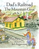 Dad's Railroad: The Mountain Goat di Mary Patten Priestley edito da Proctor's Hall Press