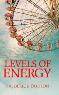 Levels Of Energy di Dodson Frederick Dodson edito da Lulu Press
