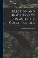 Erection and Inspection of Iron and Steel Constructions di Lupescu Morris Bernfeld edito da LEGARE STREET PR