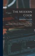 The Modern Cook: A Practical Guide to the Culinary Art in All Its Branches, Adapted As Well for the Largest Establishments As for the U di Charles Elmé Francatelli edito da LEGARE STREET PR