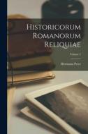 Historicorum Romanorum Reliquiae; Volume 2 di Hermann Peter edito da LEGARE STREET PR