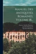 Manuel Des Antiquités Romaines, Volume 18... di Joachim Marquardt, Theodor Mommsen edito da LEGARE STREET PR
