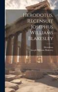 Herodotus, Recensuit Josephus Williams Blakesley di Joseph Williams Blakesley, Herodotus edito da LEGARE STREET PR