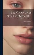 Les Chancres Extra-génitaux... di Alfred Fournier, Edmond Fournier edito da LEGARE STREET PR