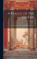 A Realist of the Aegean: Being a Verse-Translation of the Mimes of Herodas di Herodas edito da LEGARE STREET PR