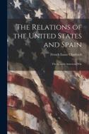 The Relations of the United States and Spain: The Spanish-American War di French Ensor Chadwick edito da LEGARE STREET PR