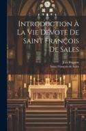 Introduction À La Vie Dévote De Saint François De Sales di Jean Brignon edito da LEGARE STREET PR