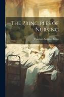 The Principles of Nursing di Charlotte Ambrose Brown edito da LEGARE STREET PR