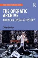 The Operatic Archive di Colleen Renihan edito da Taylor & Francis Ltd