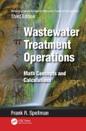 Mathematics Manual For Water And Wastewater Treatment Plant Operators: Wastewater Treatment Operations di Frank R. Spellman edito da Taylor & Francis Ltd