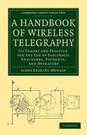A Handbook of Wireless Telegraphy di James Erskine-Murray edito da Cambridge University Press