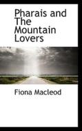 Pharais And The Mountain Lovers di Fiona MacLeod edito da Bibliolife