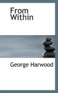From Within di George Harwood edito da Bibliolife