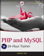 PHP and MySQL 24-Hour Trainer di Andrea Tarr edito da John Wiley & Sons Inc