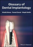 Glossary of Dental Implantology di Khalid Almas, Fawad Javed, Steph Smith edito da John Wiley & Sons Inc