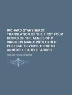 Richard Stanyhurst. Translation of the First Four Books of the Aeneis of P. Virgilius Maro di Publius Vergilius Maro edito da Rarebooksclub.com
