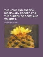 The Home and Foreign Missionary Record for the Church of Scotland Volume 8 di Church Of Scotland edito da Rarebooksclub.com