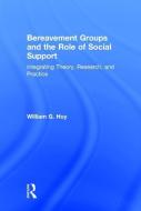 Bereavement Groups and the Role of Social Support di William G. (Baylor University Hoy edito da Taylor & Francis Ltd