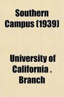 Southern Campus 1939 di University Of California Branch edito da General Books
