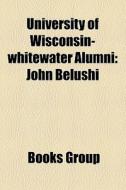 University of Wisconsin-Whitewater Alumni: John Belushi edito da Books LLC