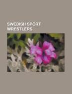 Swedish Sport Wrestlers: Ara Abrahamian, di Books Llc edito da Books LLC, Wiki Series