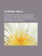 Gilmore Girls: Liste Des Pisodes De Gil di Livres Groupe edito da Books LLC, Wiki Series