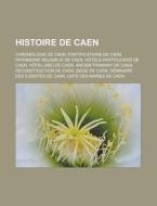 Histoire De Caen: Chronologie De Caen, F di Livres Groupe edito da Books LLC, Wiki Series