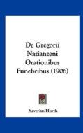 de Gregorii Nazianzeni Orationibus Funebribus (1906) di Xaverius Hurth edito da Kessinger Publishing