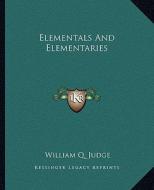 Elementals and Elementaries di William Q. Judge edito da Kessinger Publishing