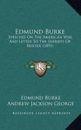 Edmund Burke: Speeches on the American War, and Letter to the Sheriffs of Bristol (1891) di Edmund Burke edito da Kessinger Publishing