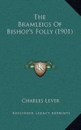 The Bramleigs of Bishop's Folly (1901) di Charles Lever edito da Kessinger Publishing