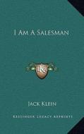 I Am a Salesman di Jack Klein edito da Kessinger Publishing