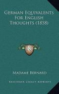 German Equivalents for English Thoughts (1858) di Madame Bernard edito da Kessinger Publishing