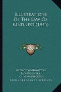 Illustrations of the Law of Kindness (1845) di George Washington Montgomery edito da Kessinger Publishing