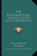 The Exile from Eden: Meditations on the Third Chapter of Genesis, with Exegetical Developments (1839) di Louis Bonnet edito da Kessinger Publishing