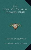 The Logic of Political Economy (1844) di Thomas de Quincey edito da Kessinger Publishing