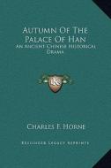 Autumn of the Palace of Han: An Ancient Chinese Historical Drama edito da Kessinger Publishing