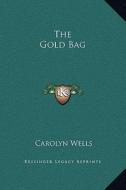 The Gold Bag di Carolyn Wells edito da Kessinger Publishing