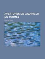 Aventures de Lazarillo de Tormes di Juan De Luna edito da Rarebooksclub.com