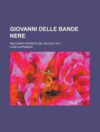 Giovanni Delle Bande Nere; Racconto Storico del Secolo XVI ... di Luigi Capranica edito da Rarebooksclub.com