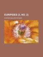 Euripides Volume 3, No. 2 di U S Government, Euripides edito da Rarebooksclub.com