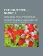 Friends Central - Season 4: Images From di Source Wikia edito da Books LLC, Wiki Series
