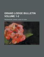 Grand Lodge Bulletin Volume 1-2 di Freemasons Grand Lodge of Iowa edito da Rarebooksclub.com