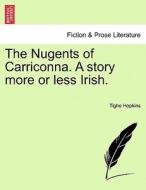 The Nugents of Carriconna. A story more or less Irish, vol. I di Tighe Hopkins edito da British Library, Historical Print Editions